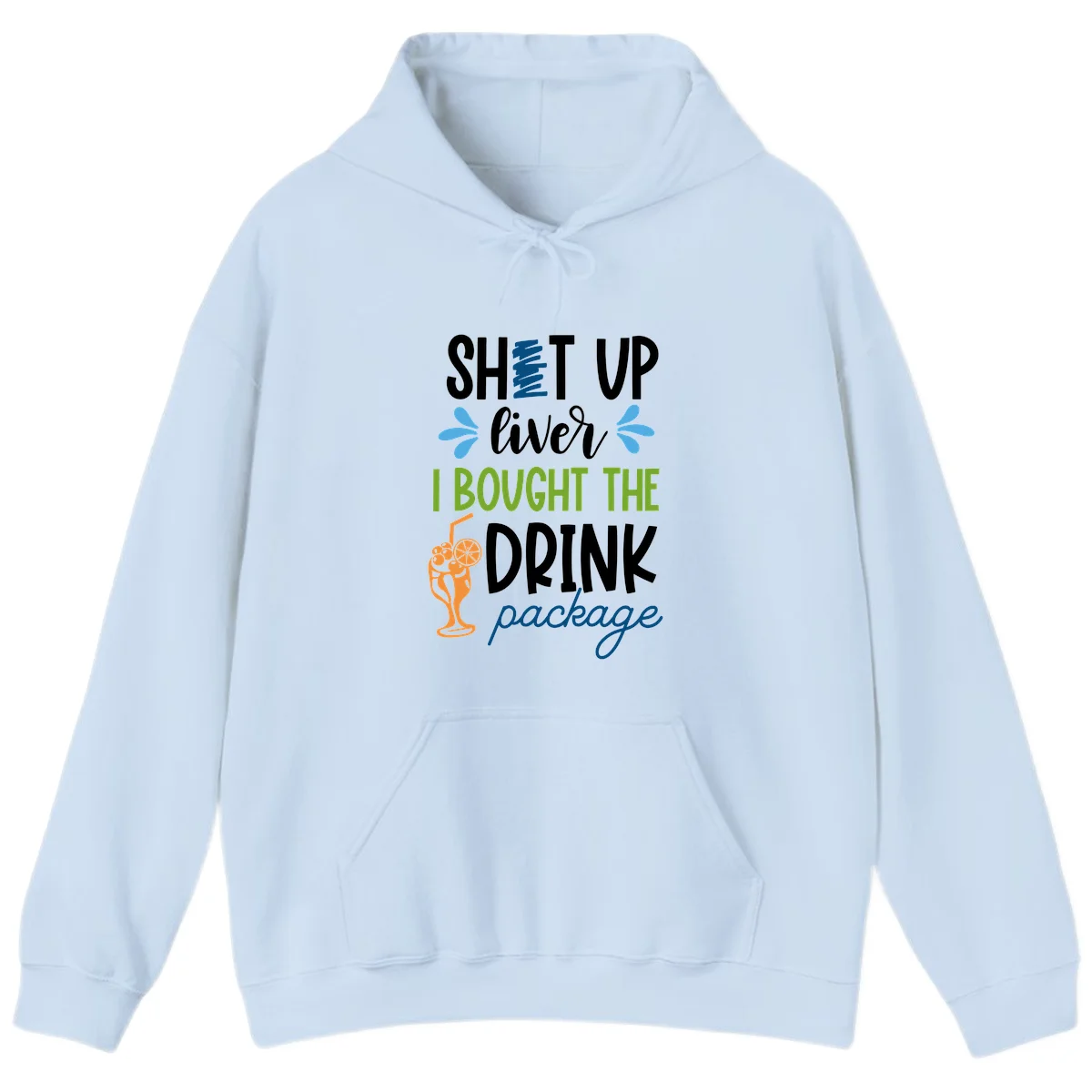 Shut Up Liver I Bought The Drink Package Hoodie in Light Blue