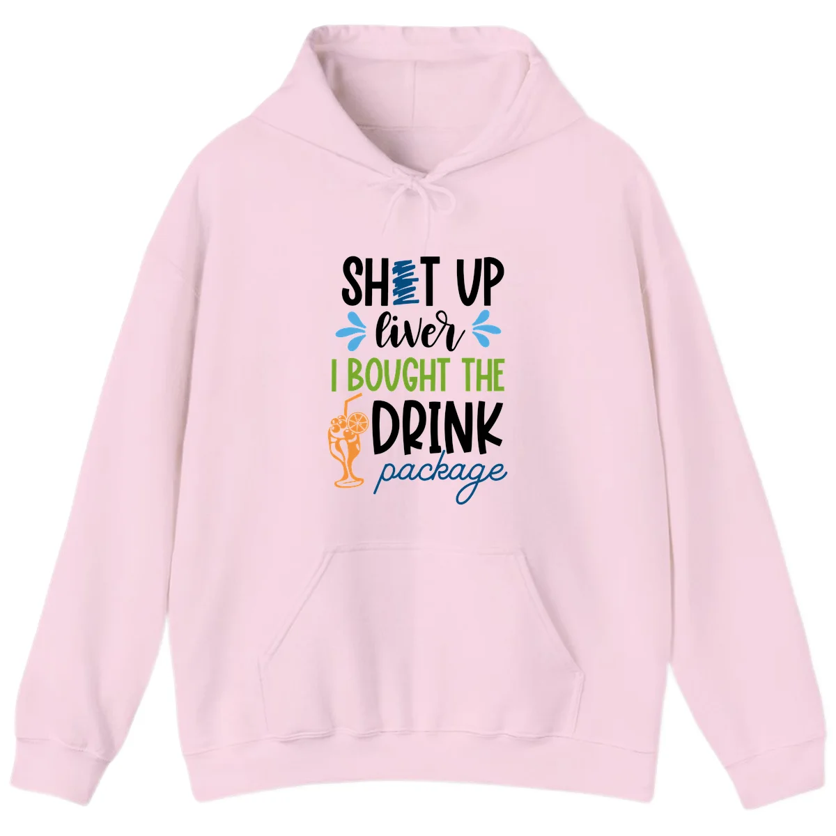 Shut Up Liver I Bought The Drink Package Hoodie in Light Pink