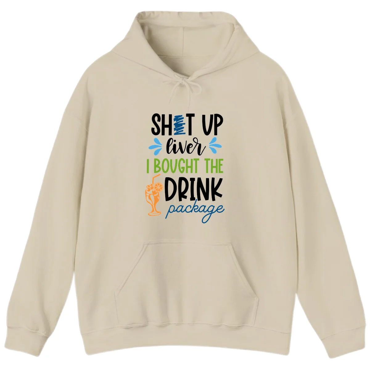 Shut Up Liver I Bought The Drink Package Hoodie in Sand