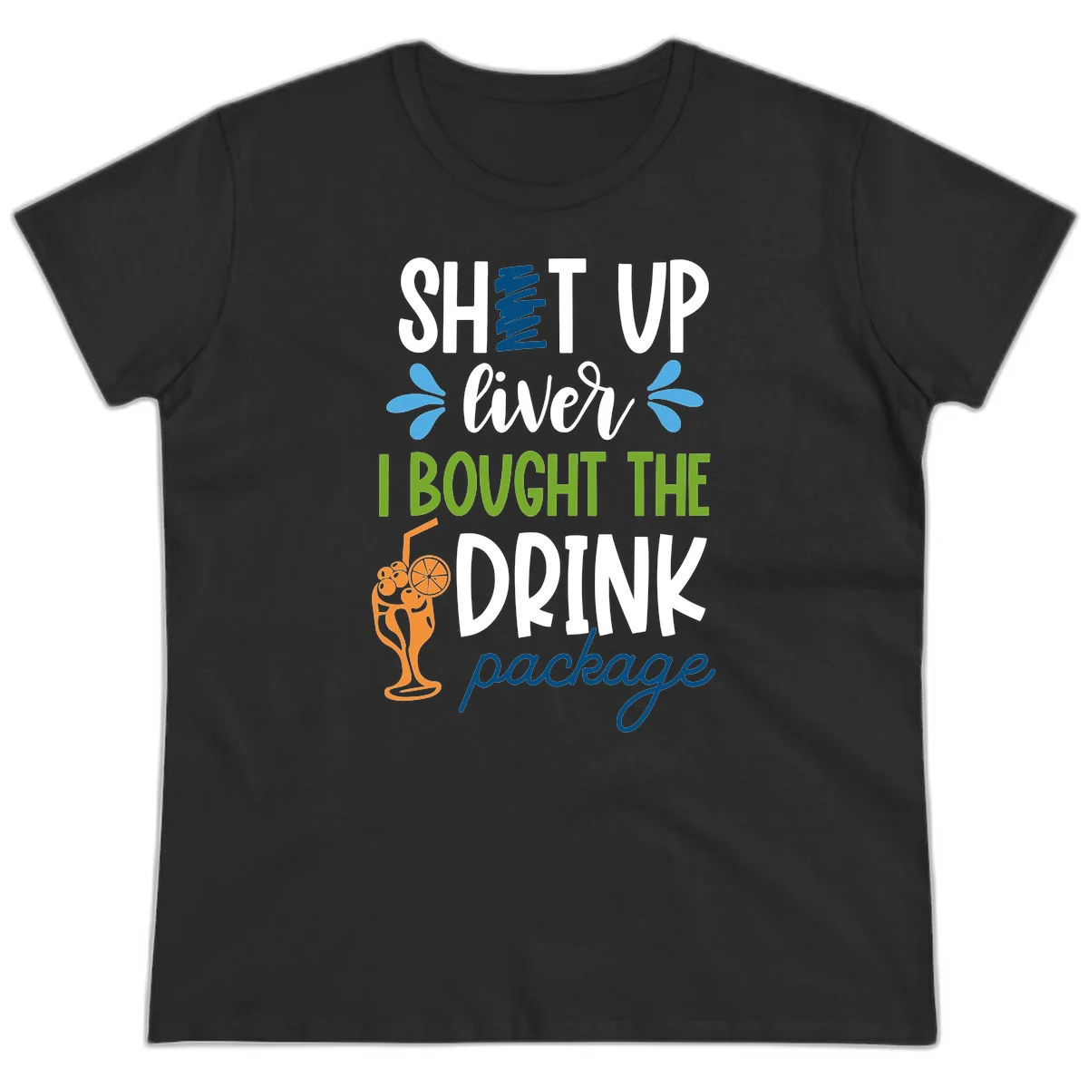 Shut Up Liver I Bought The Drink Package Ladies Tee in Black