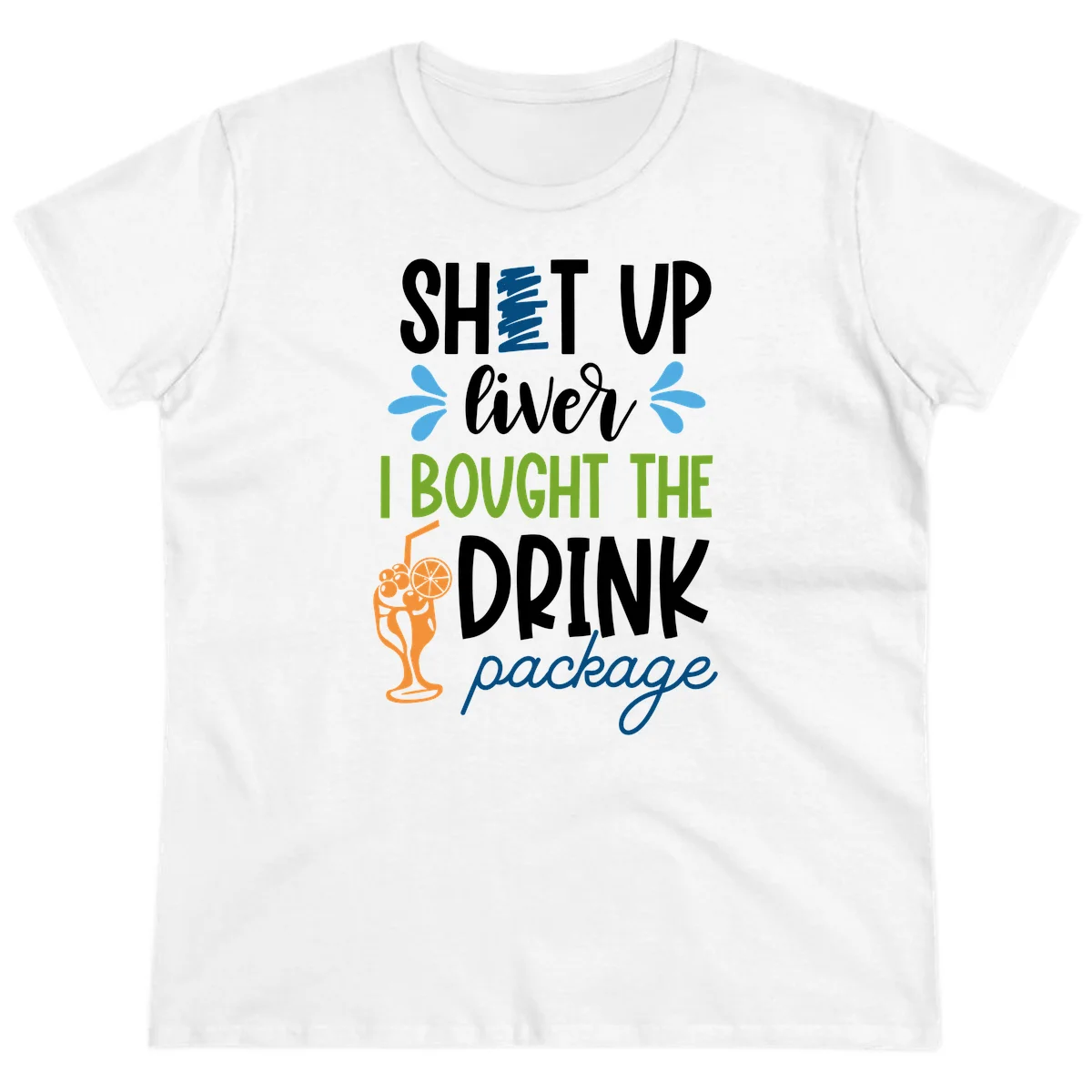 Shut Up Liver I Bought The Drink Package Ladies Tee in White