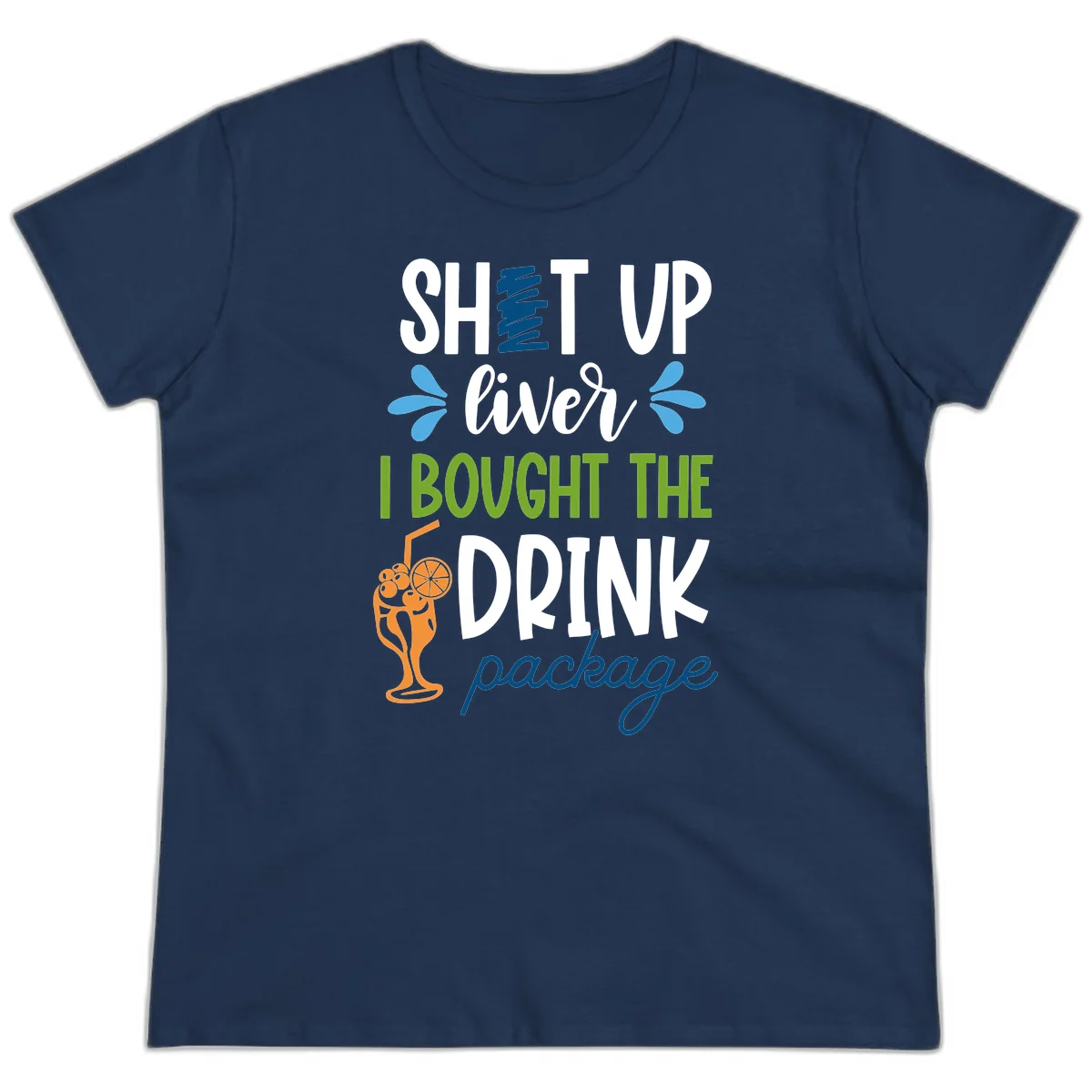 Shut Up Liver I Bought The Drink Package Ladies Tee in Navy