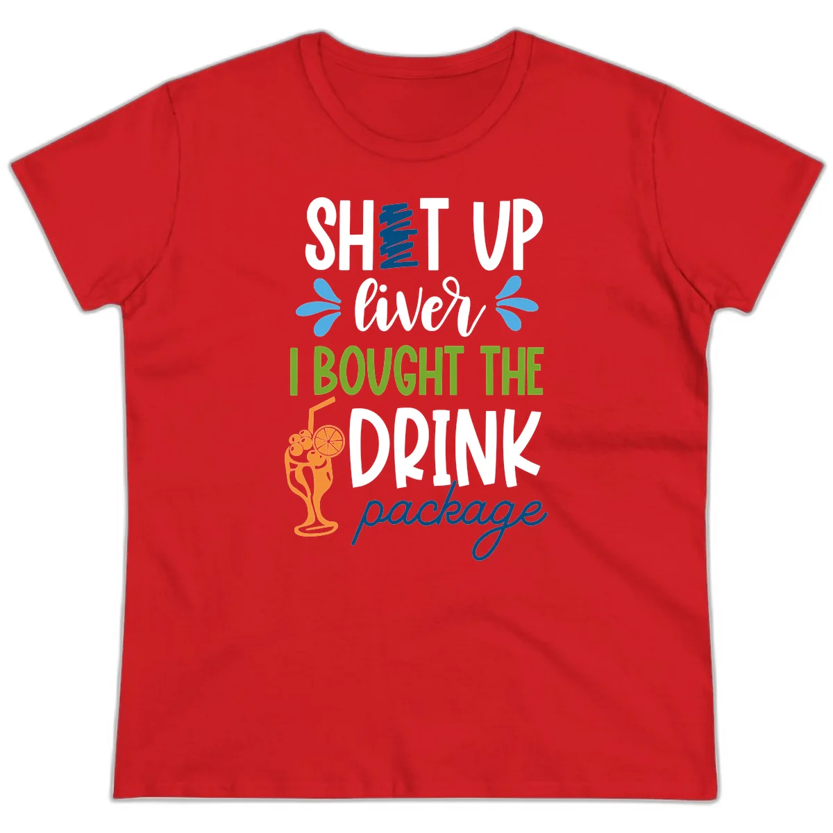 Shut Up Liver I Bought The Drink Package Ladies Tee in Red