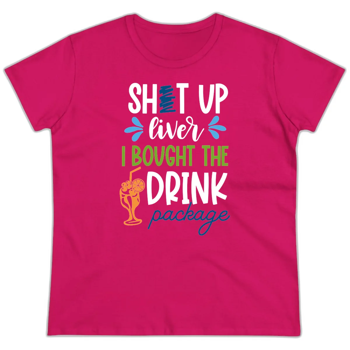 Shut Up Liver I Bought The Drink Package Ladies Tee in Heliconia