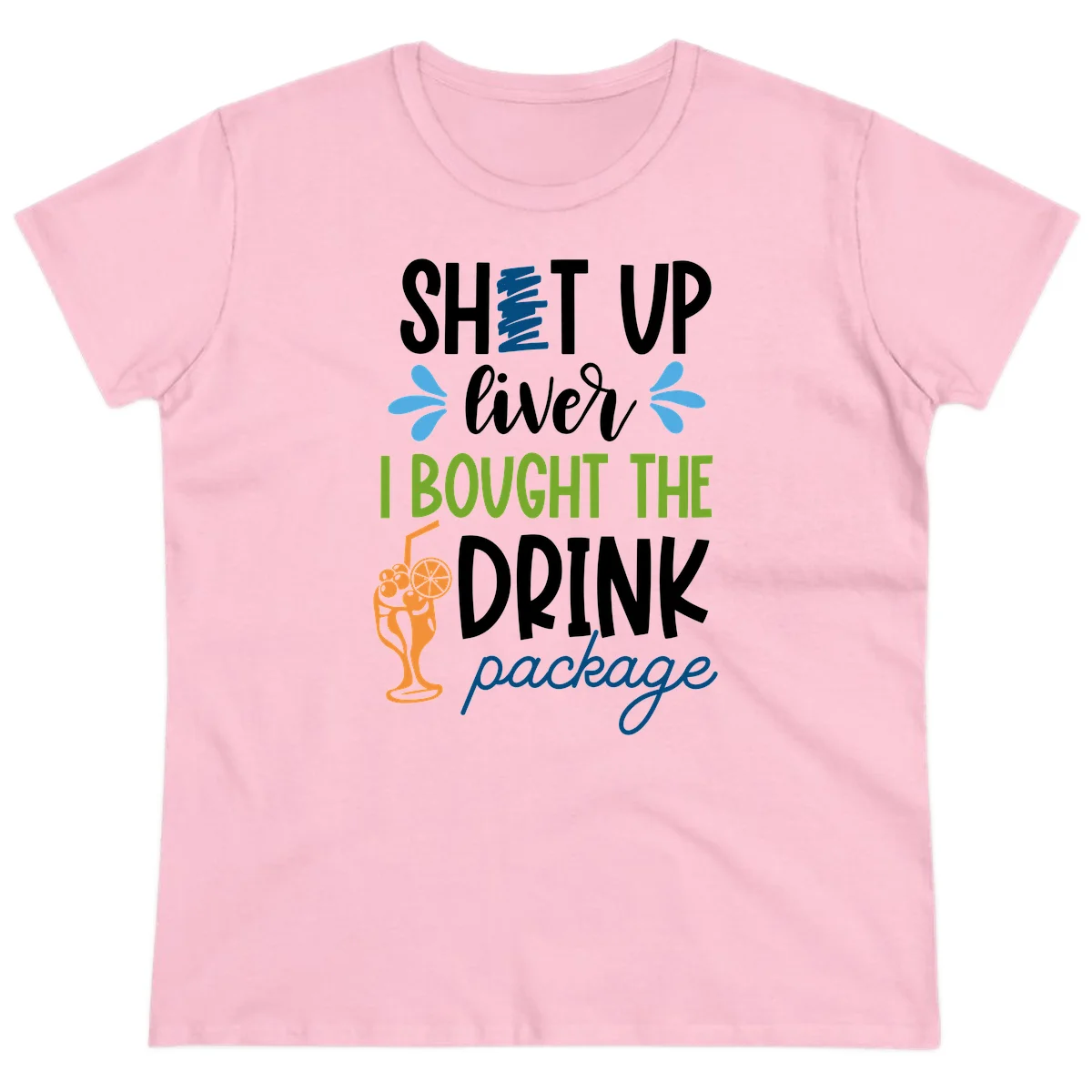 Shut Up Liver I Bought The Drink Package Ladies Tee in Light Pink