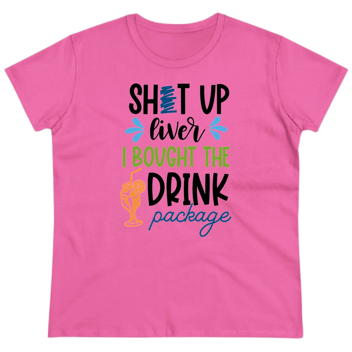Shut Up Liver I Bought The Drink Package Ladies Tee in Azalea