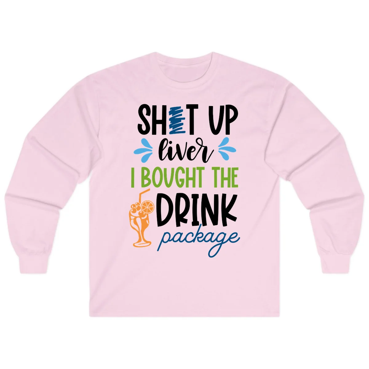 Shut Up Liver I Bought The Drink Package Long Sleeve in Light Pink