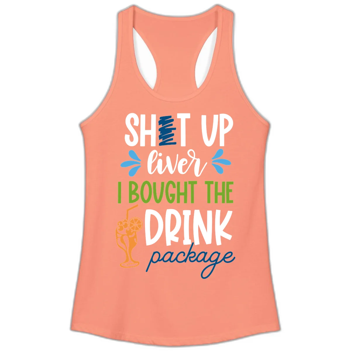 Shut Up Liver I Bought The Drink Package Ladies Tank in Solid Light Orange