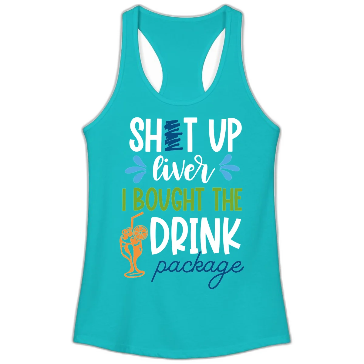 Shut Up Liver I Bought The Drink Package Ladies Tank in Tahiti Blue