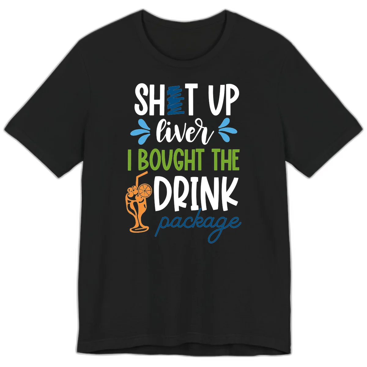 Shut Up Liver I Bought The Drink Package Premium T-Shirt in Black