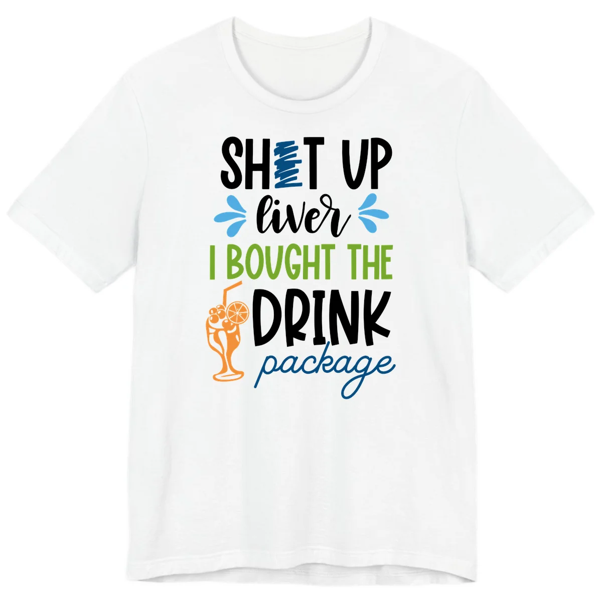 Shut Up Liver I Bought The Drink Package Premium T-Shirt in White