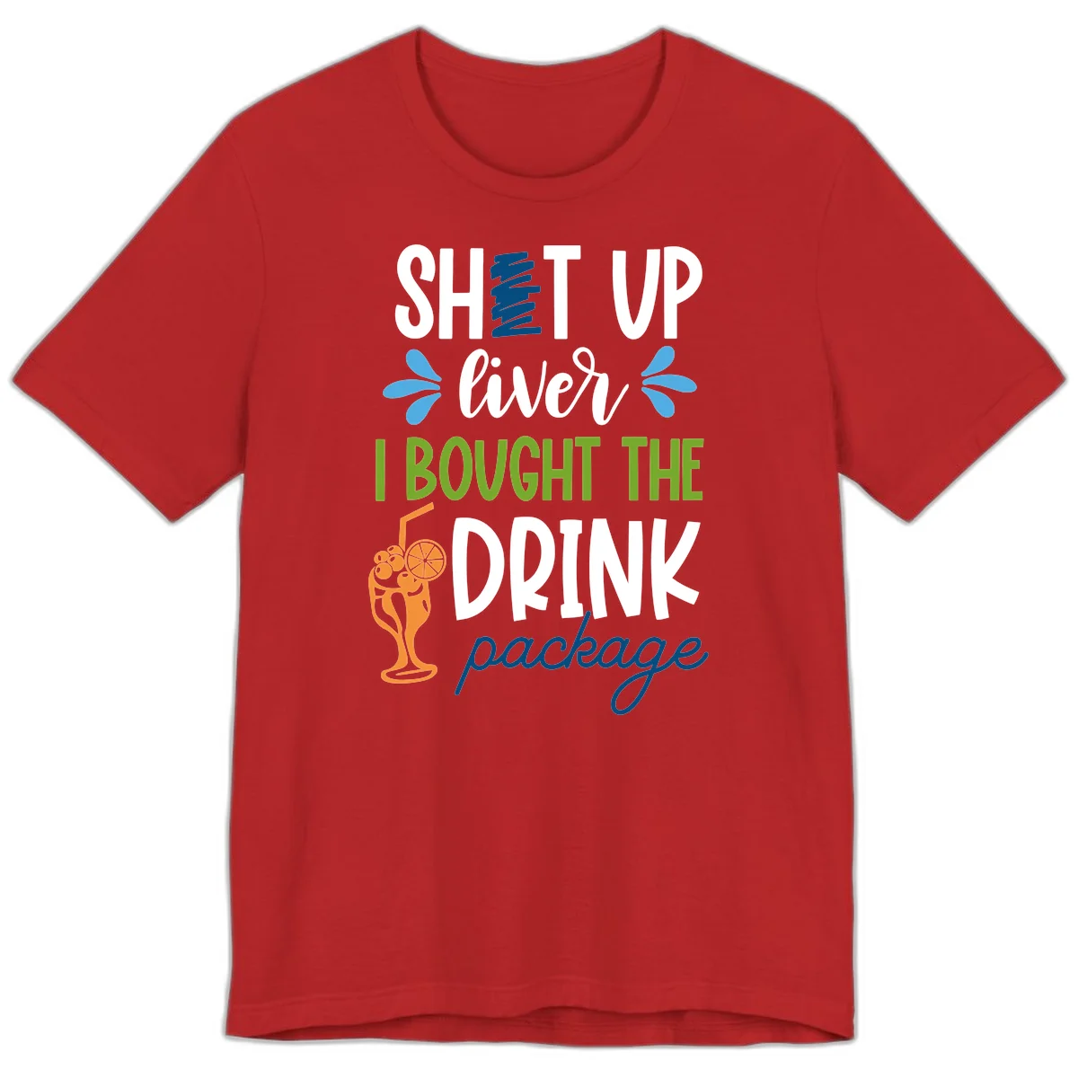 Shut Up Liver I Bought The Drink Package Premium T-Shirt in Red