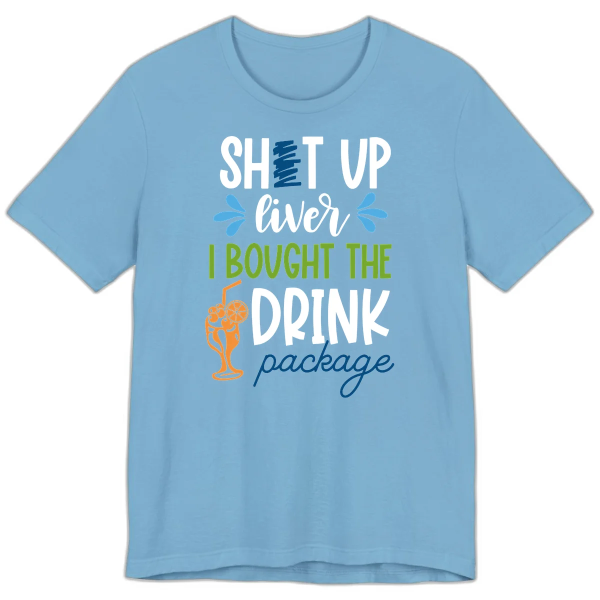 Shut Up Liver I Bought The Drink Package Premium T-Shirt in Ocean Blue
