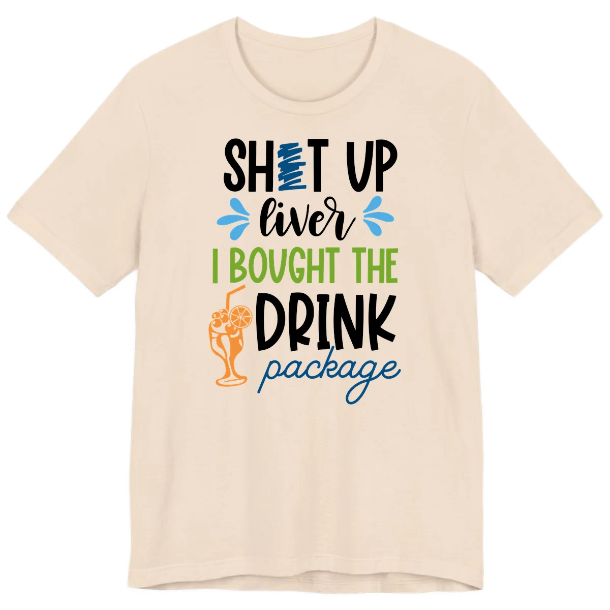 Shut Up Liver I Bought The Drink Package Premium T-Shirt in Soft Cream