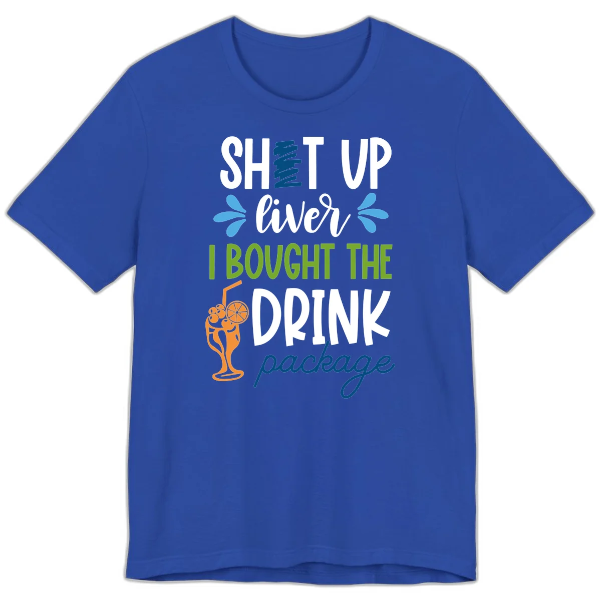 Shut Up Liver I Bought The Drink Package Premium T-Shirt in True Royal