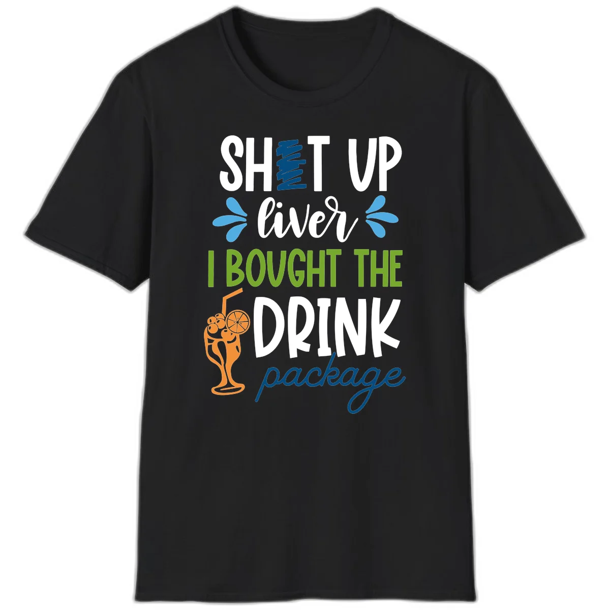 Shut Up Liver I Bought The Drink Package T-Shirt in Black