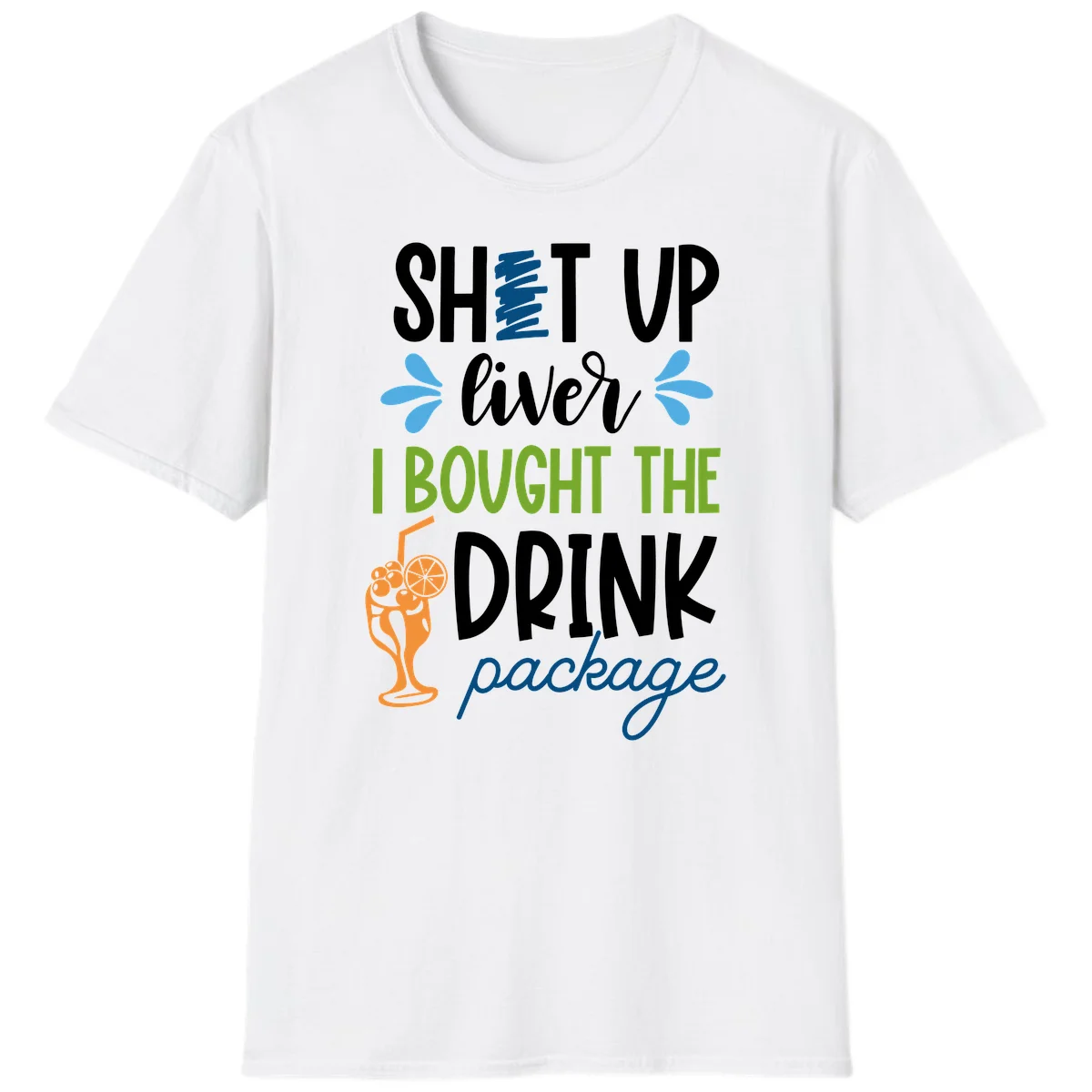 Shut Up Liver I Bought The Drink Package T-Shirt in White