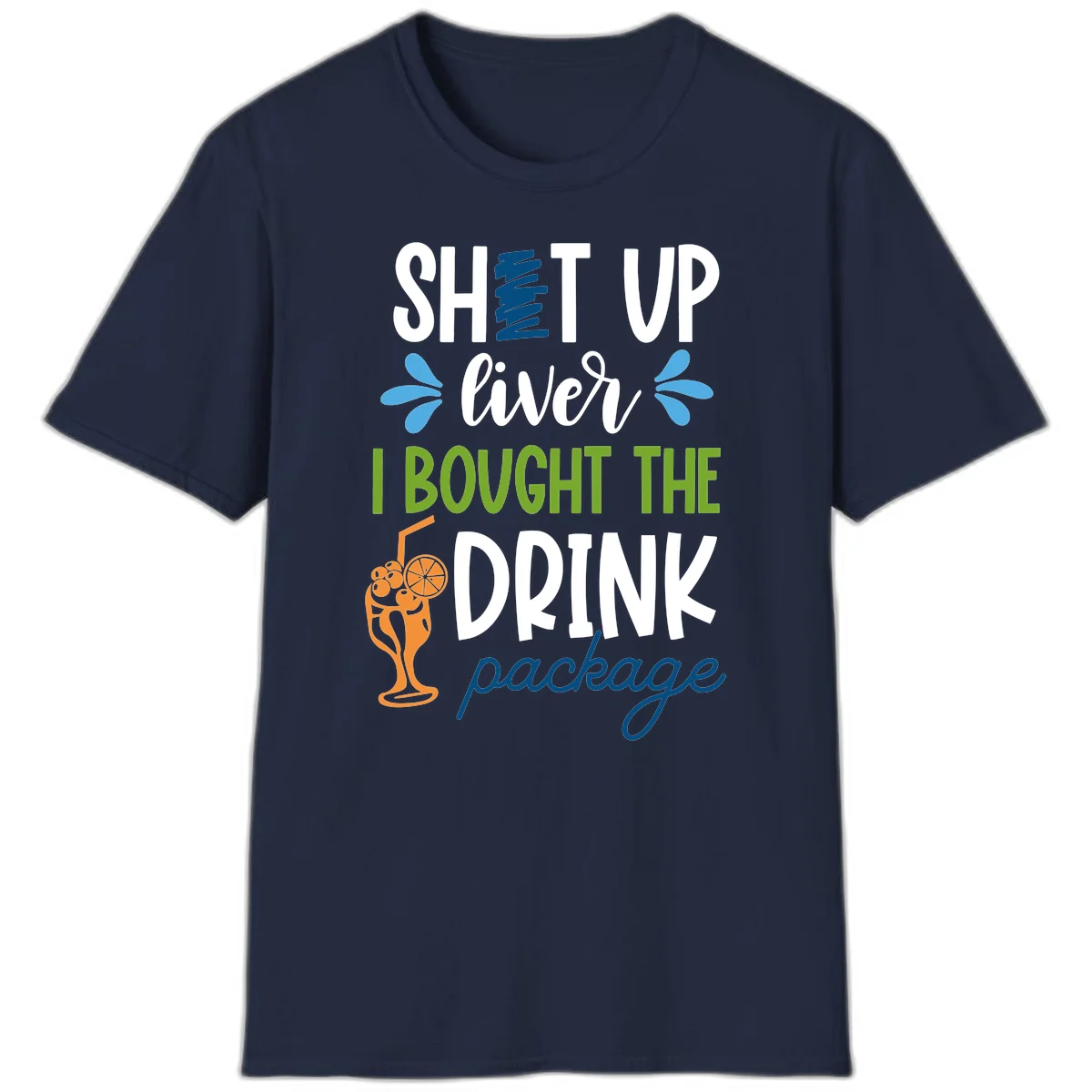 Shut Up Liver I Bought The Drink Package T-Shirt in Navy