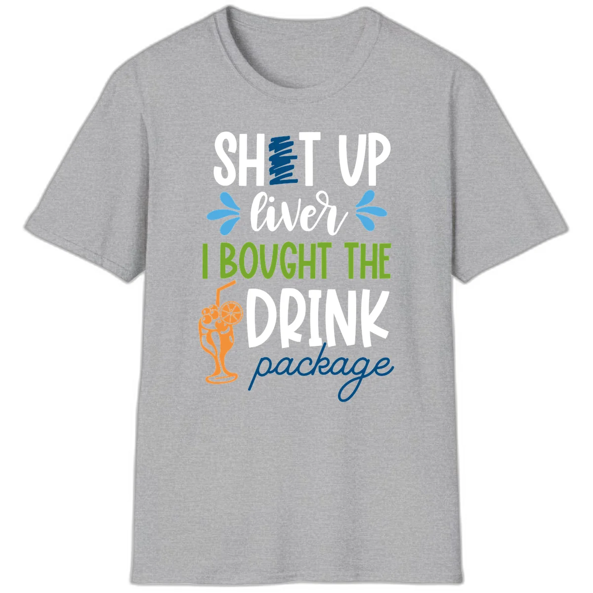 Shut Up Liver I Bought The Drink Package T-Shirt in Sport Grey