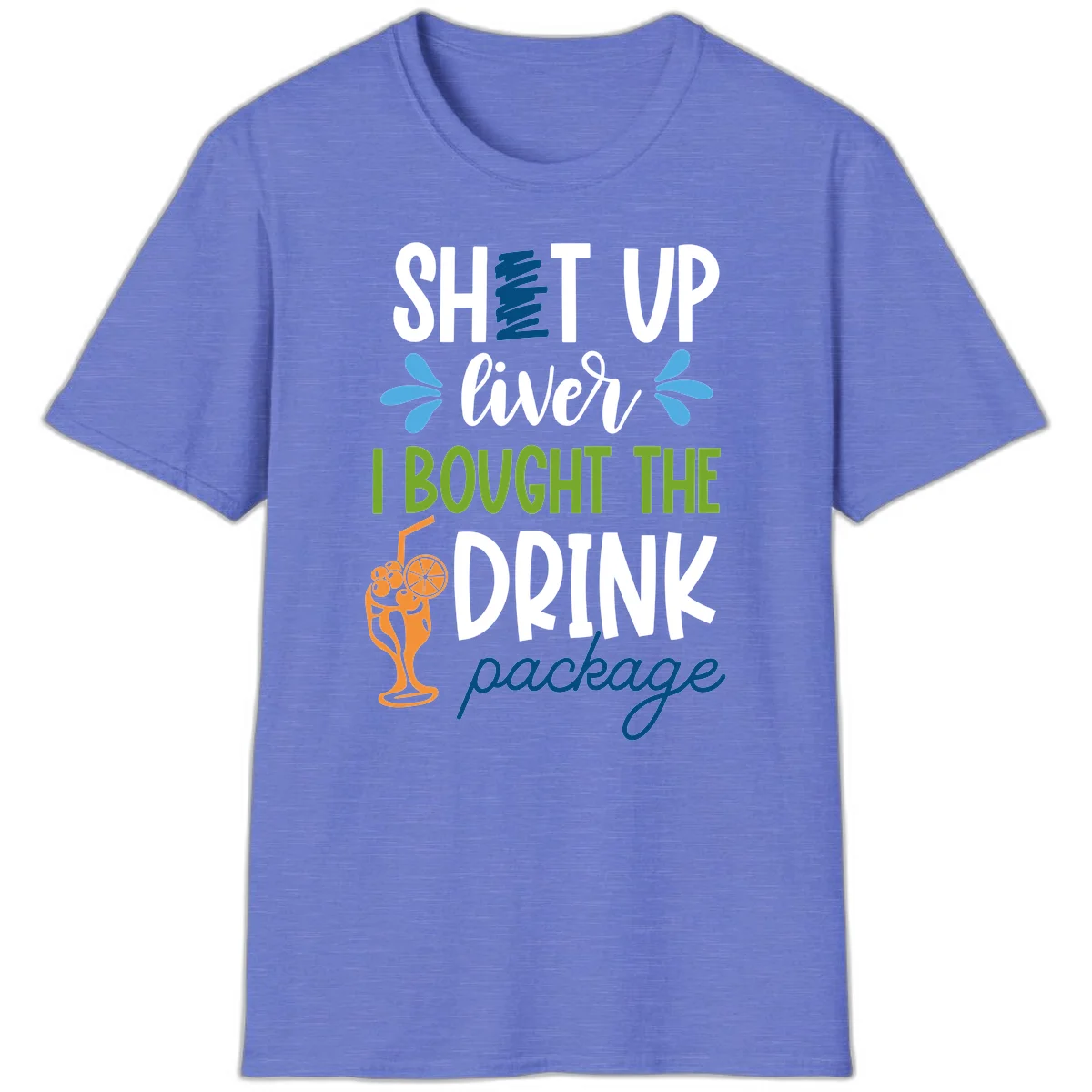 Shut Up Liver I Bought The Drink Package T-Shirt in Heather Royal