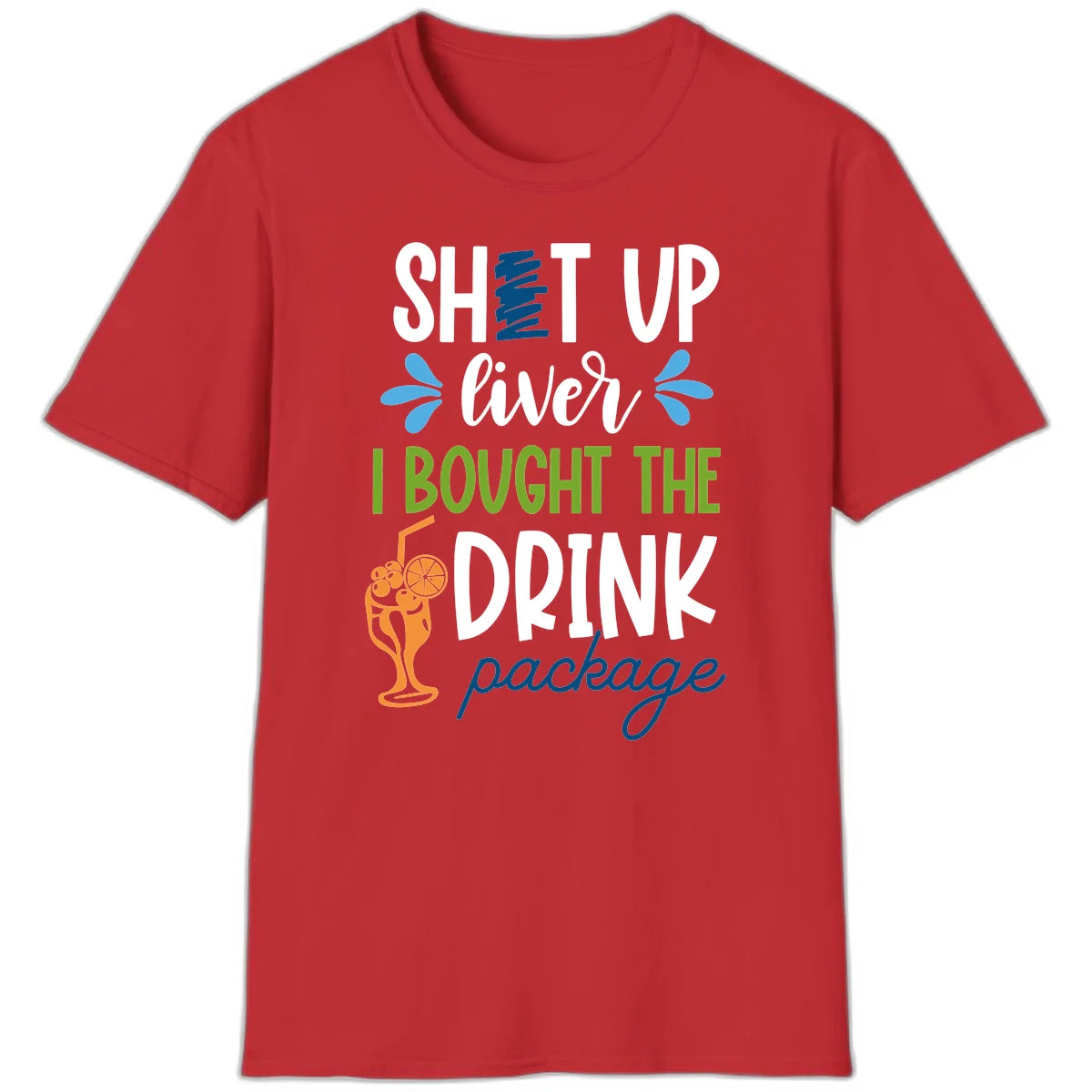 Shut Up Liver I Bought The Drink Package T-Shirt in Red