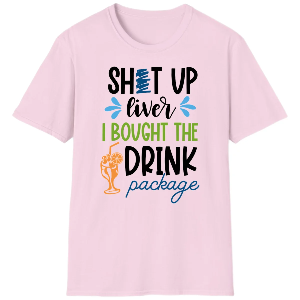 Shut Up Liver I Bought The Drink Package T-Shirt in Light Pink