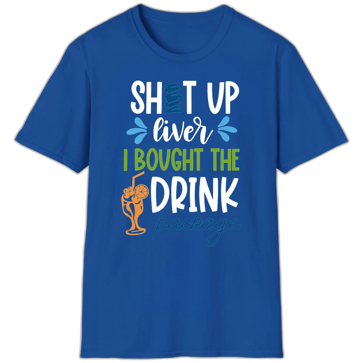 Shut Up Liver I Bought The Drink Package T-Shirt in Royal