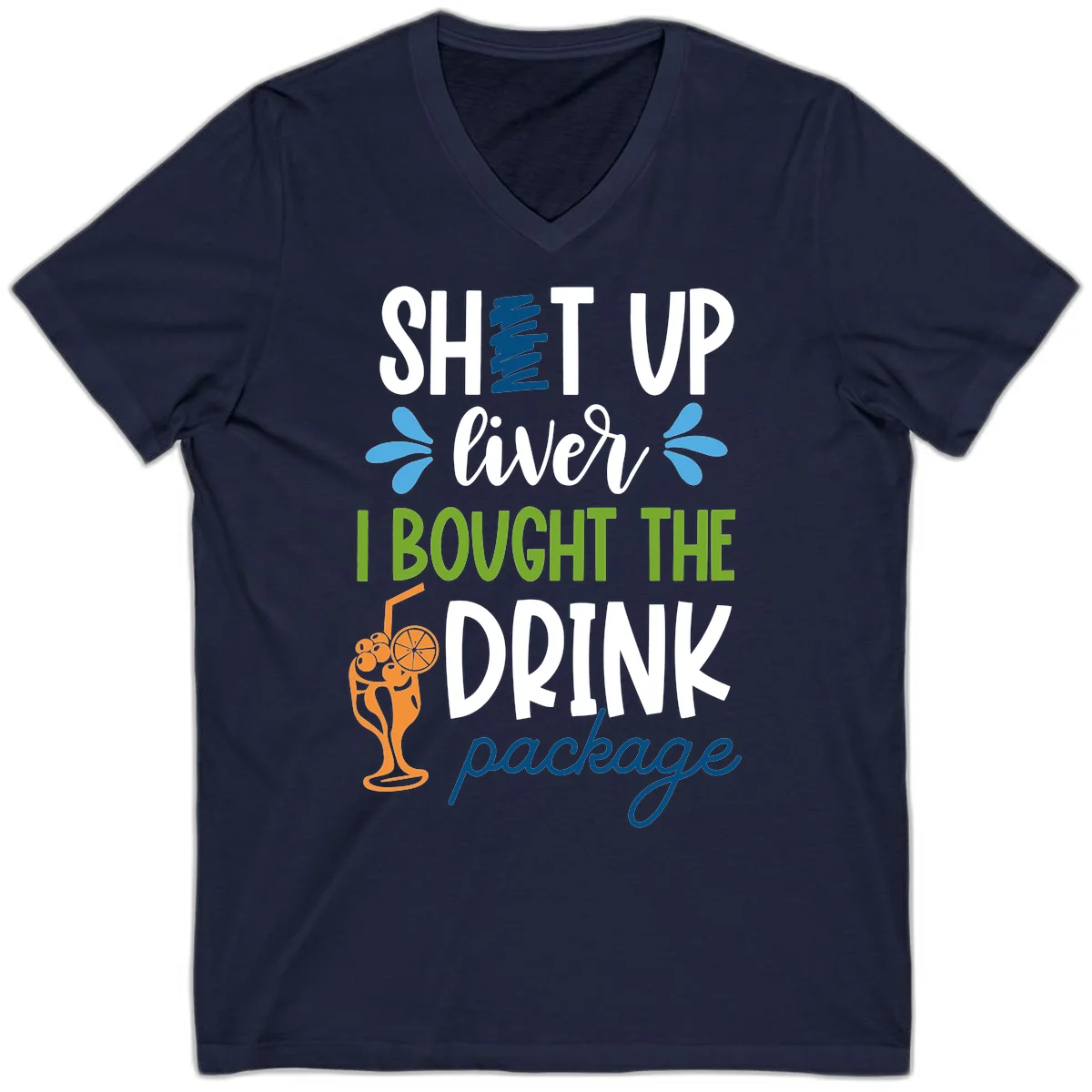 Shut Up Liver I Bought The Drink Package V-Neck in Navy