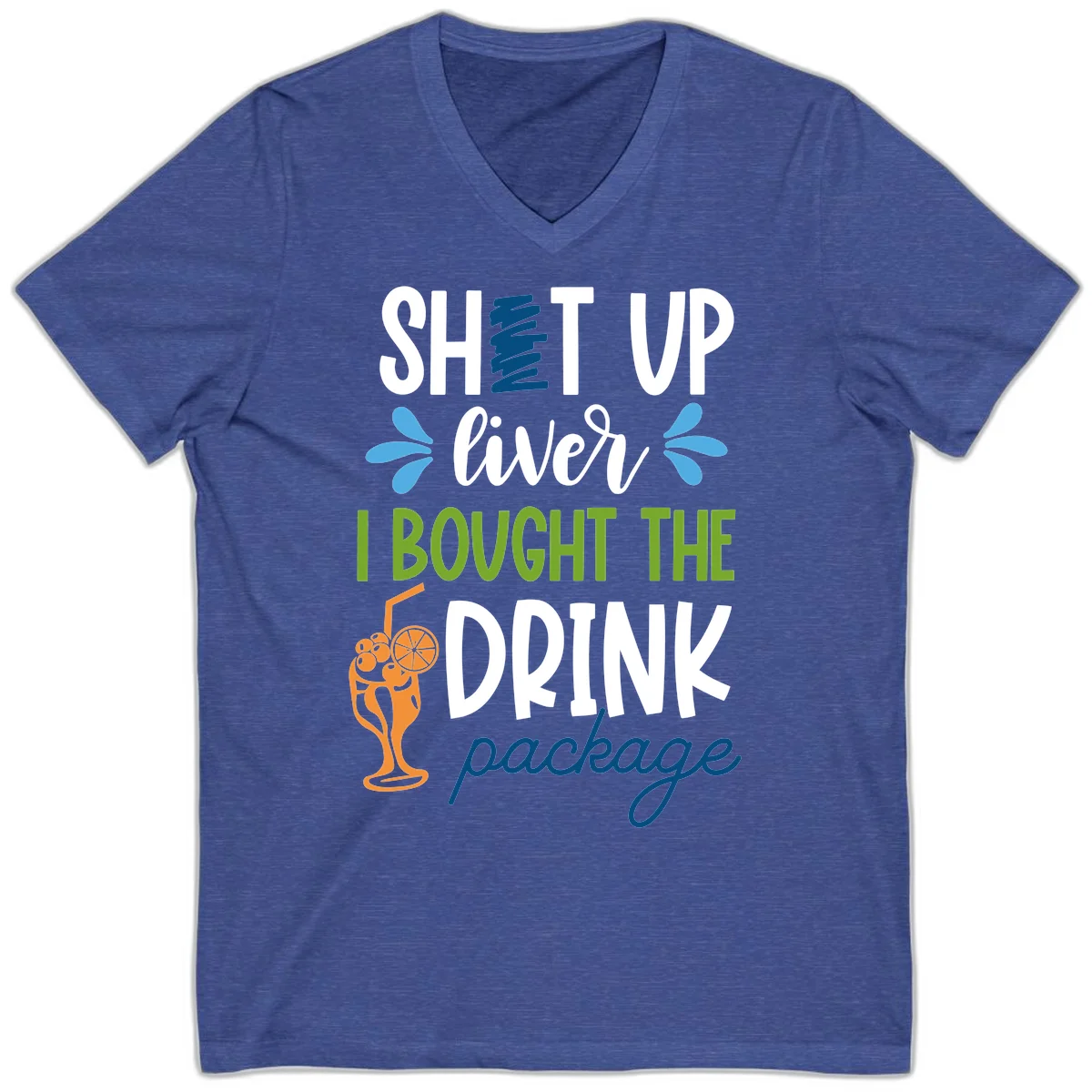 Shut Up Liver I Bought The Drink Package V-Neck in Heather True Royal