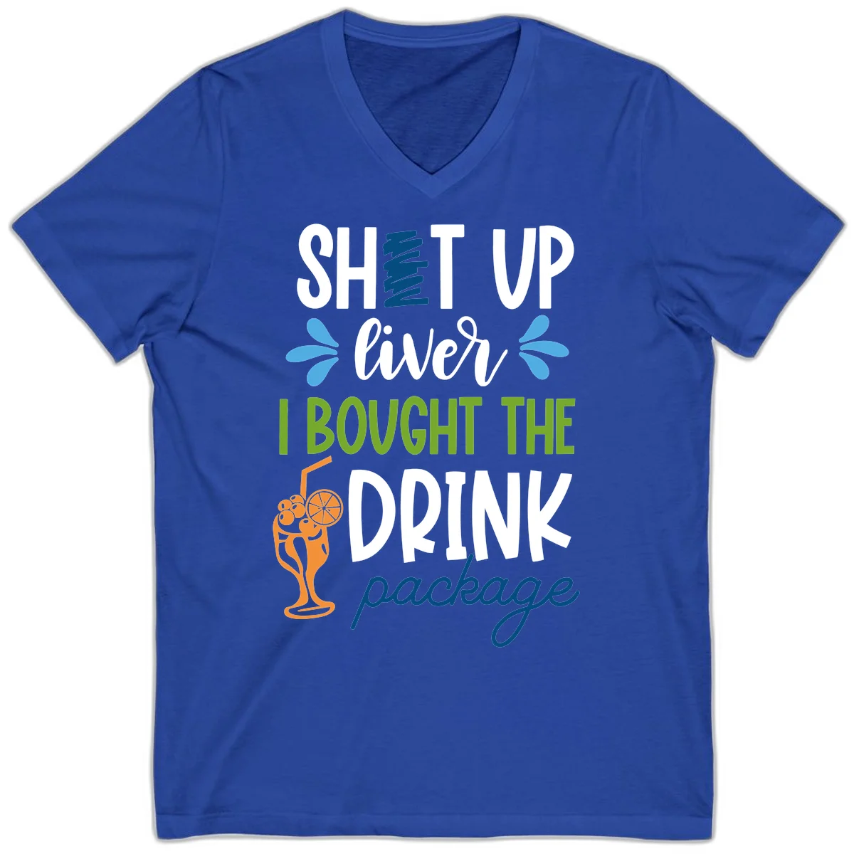 Shut Up Liver I Bought The Drink Package V-Neck in True Royal