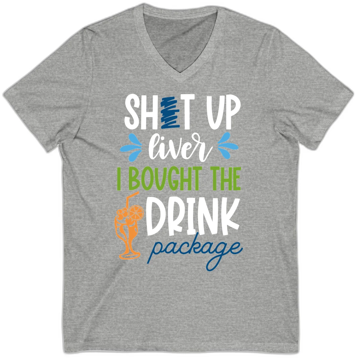 Shut Up Liver I Bought The Drink Package V-Neck in Athletic Heather