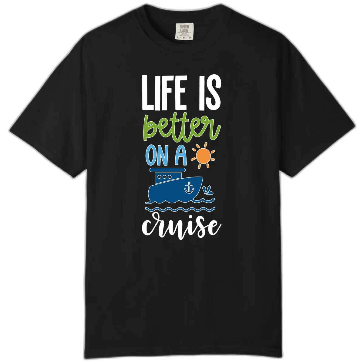 Life Is Better On A Cruise Comfort Color in Black