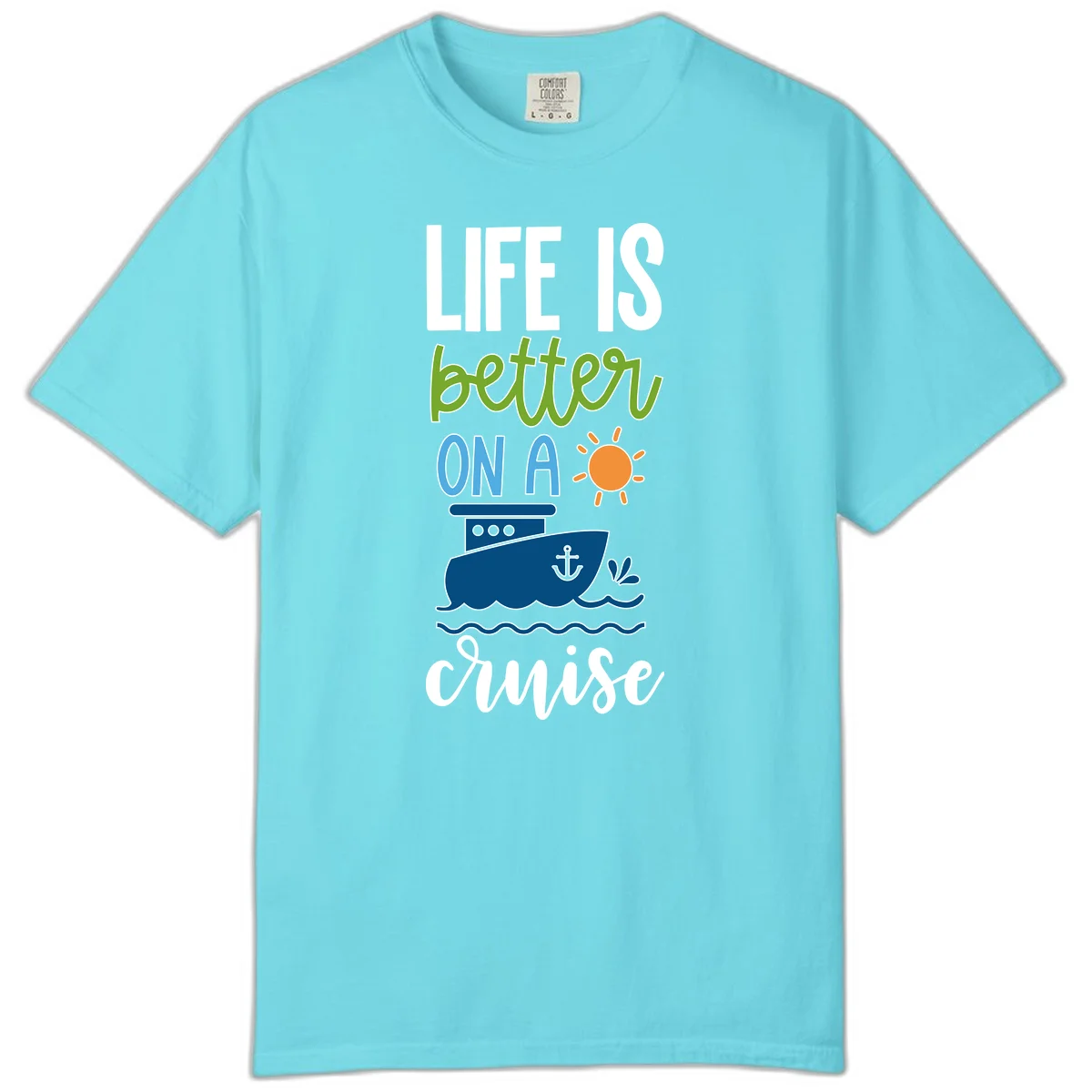 Life Is Better On A Cruise Comfort Color in Lagoon Blue
