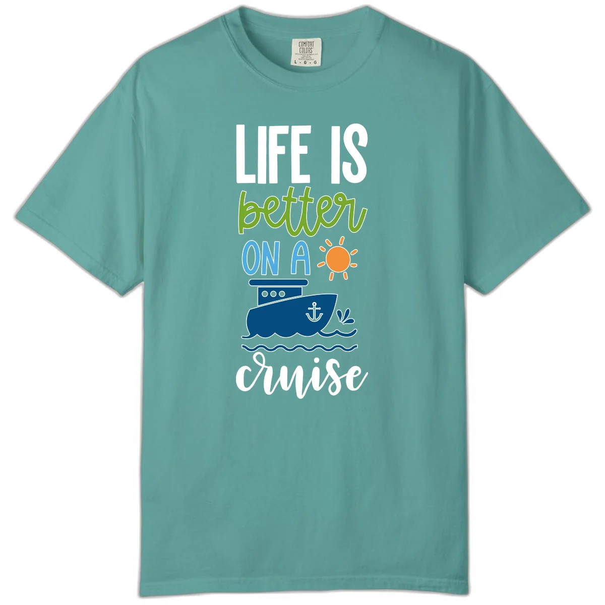 Life Is Better On A Cruise Comfort Color in Seafoam