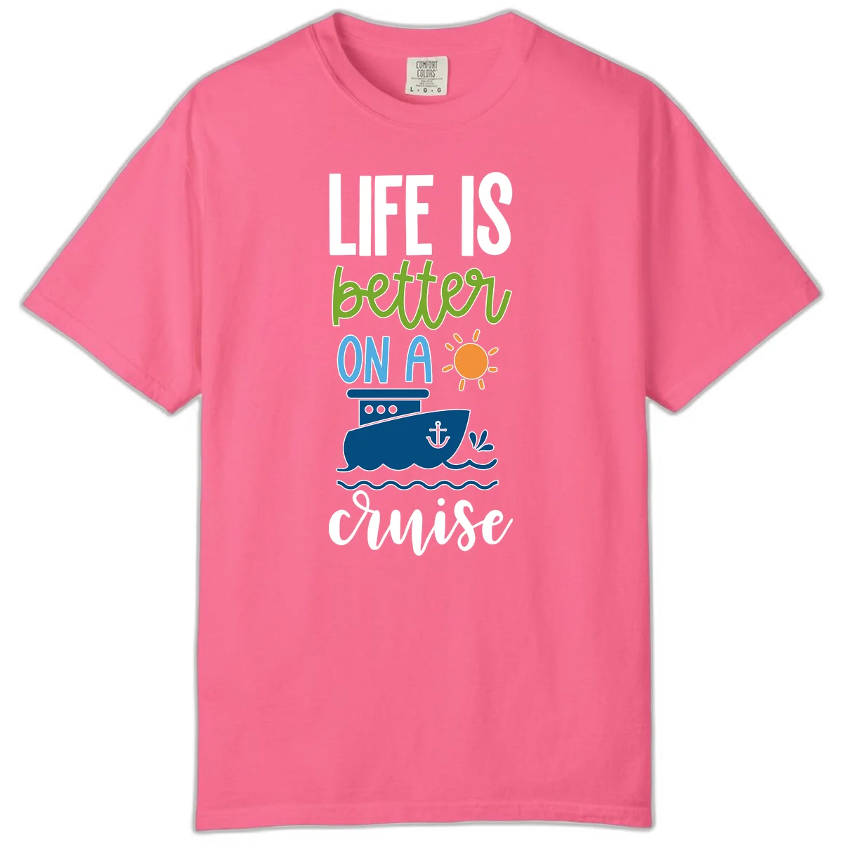 Life Is Better On A Cruise Comfort Color in Crunchberry