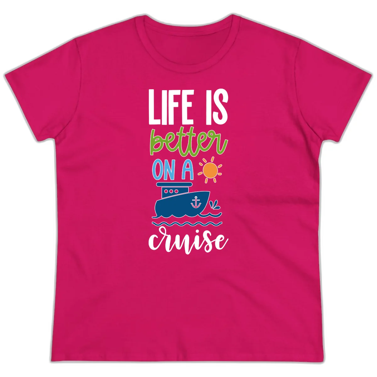 Life Is Better On A Cruise Ladies Tee in Heliconia
