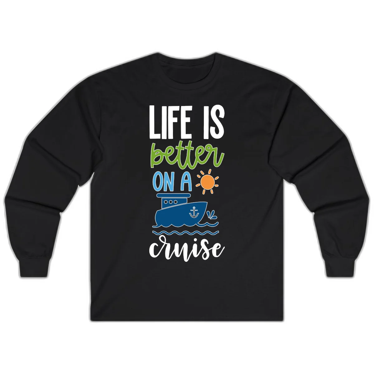 Life Is Better On A Cruise Long Sleeve in Black