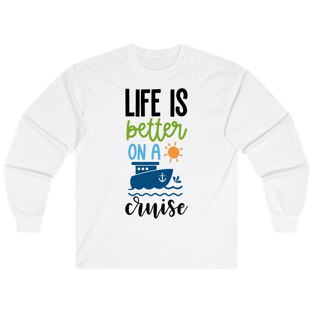 Life Is Better On A Cruise Long Sleeve in White