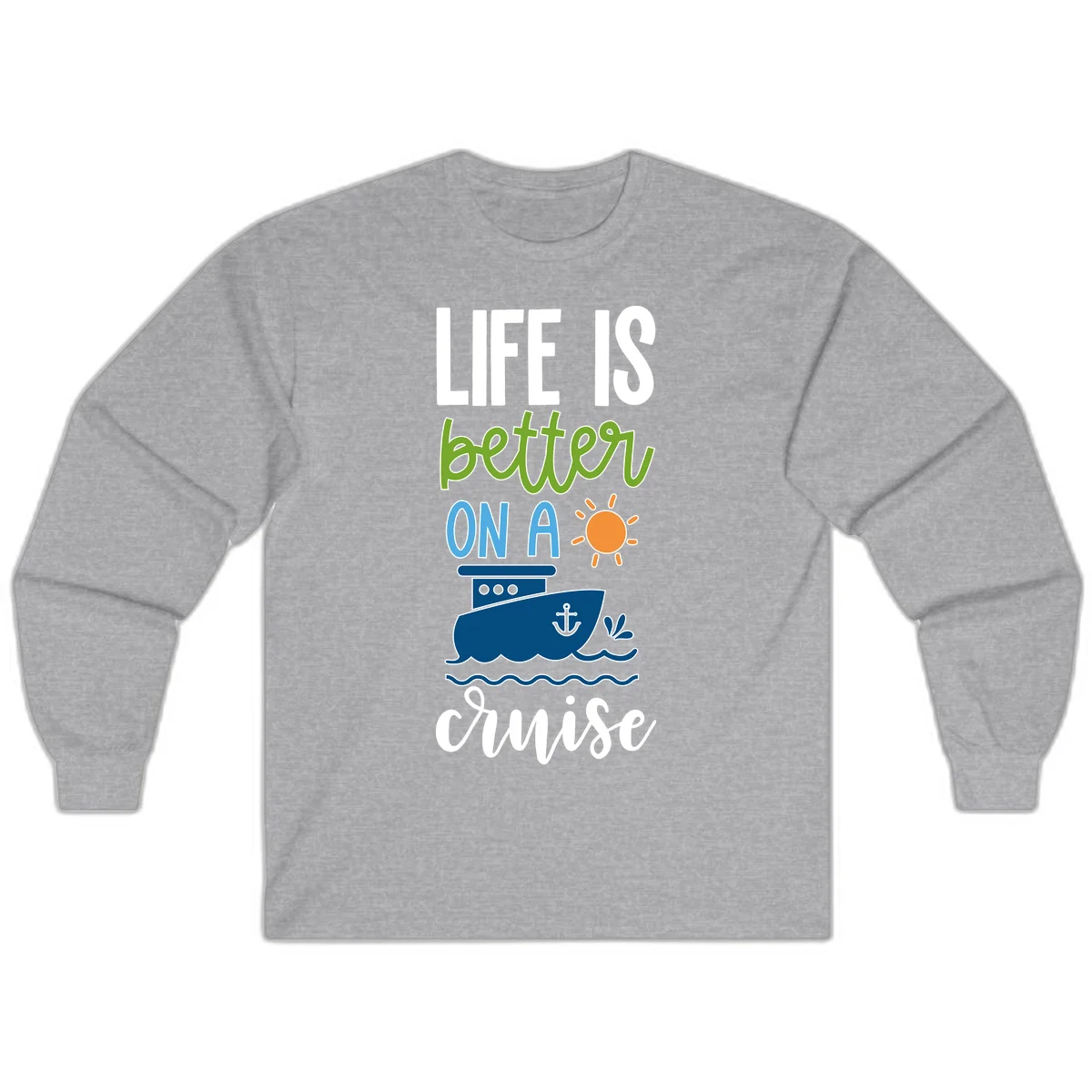 Life Is Better On A Cruise Long Sleeve in Sport Grey