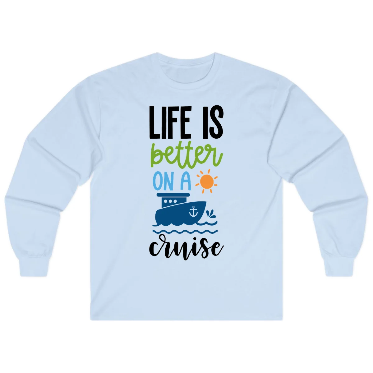 Life Is Better On A Cruise Long Sleeve in Light Blue