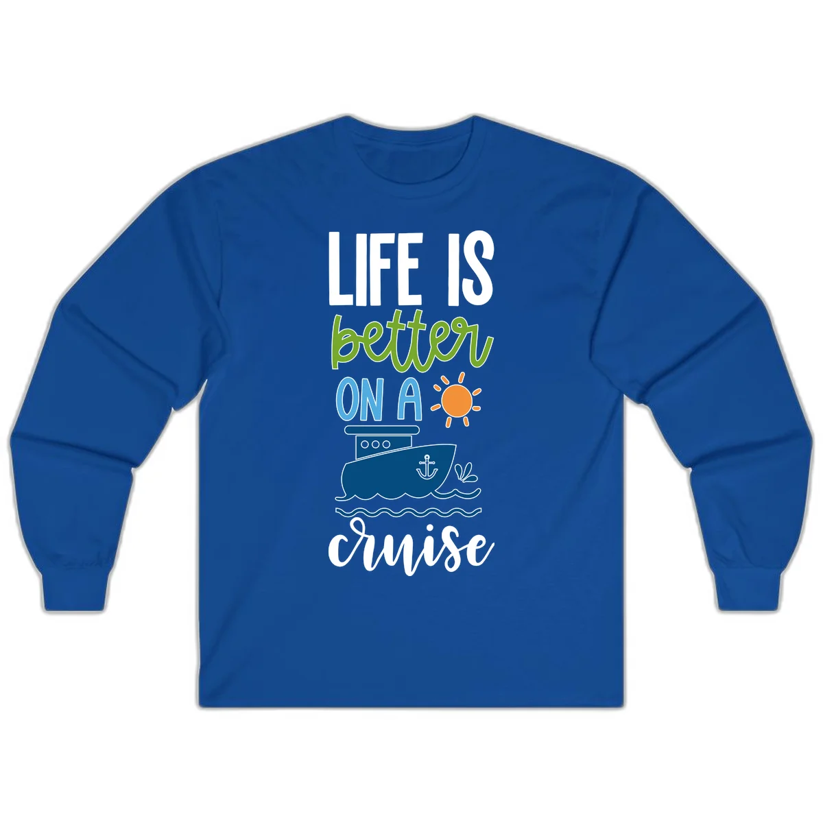 Life Is Better On A Cruise Long Sleeve in Royal