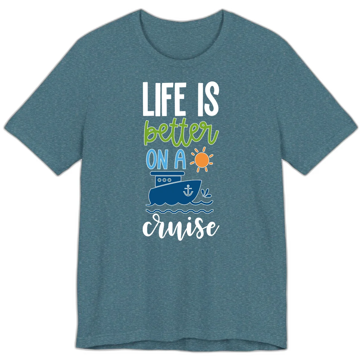 Life Is Better On A Cruise Premium T-Shirt in Heather Deep Teal