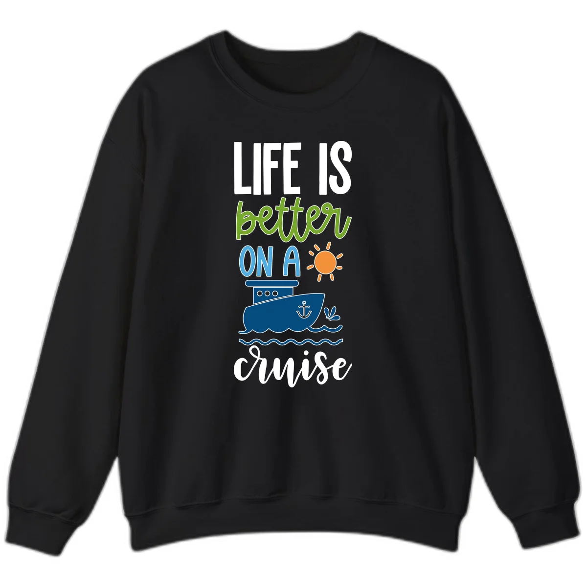 Life Is Better On A Cruise Sweatshirt in Black