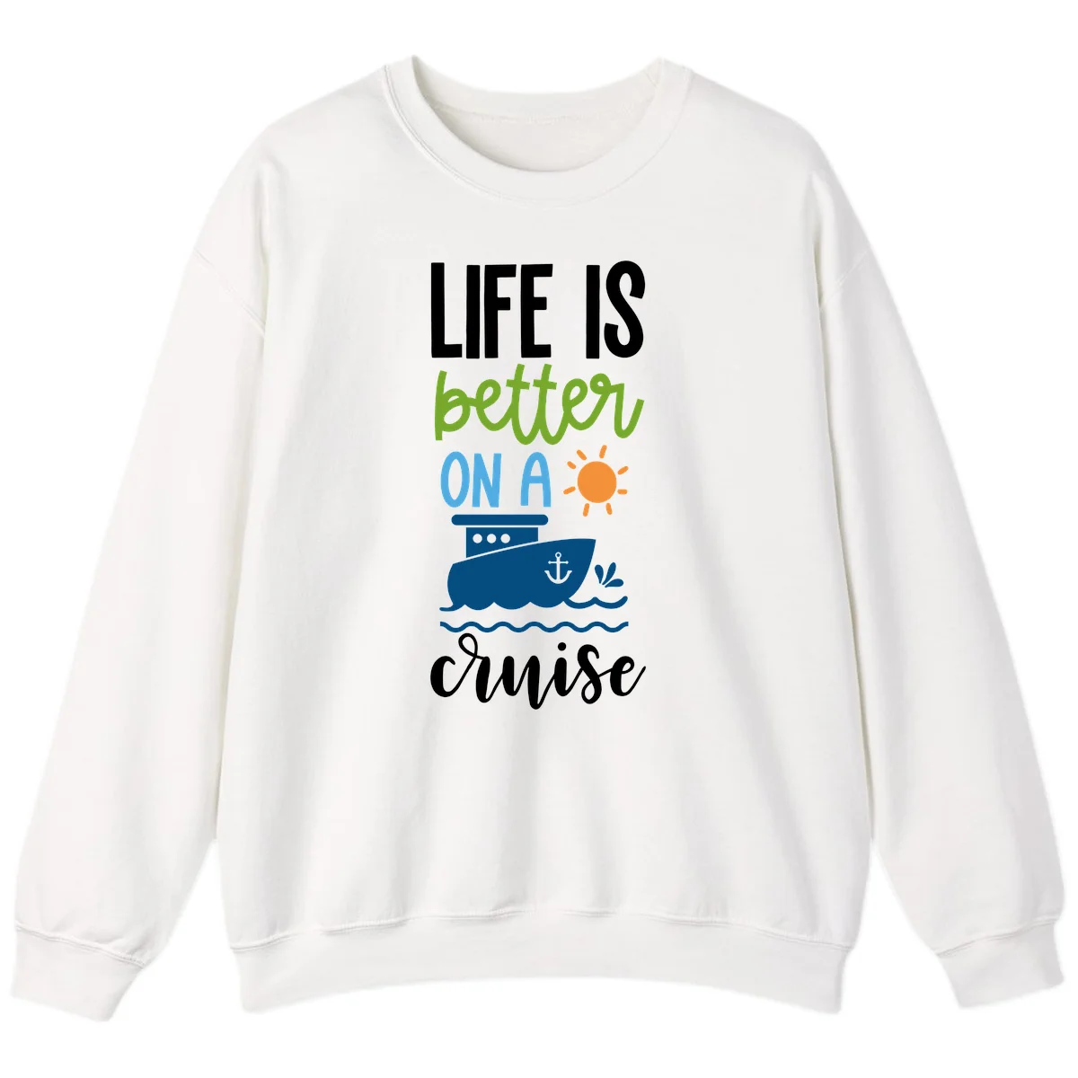 Life Is Better On A Cruise Sweatshirt in White