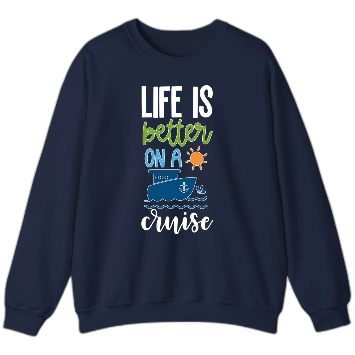 Life Is Better On A Cruise Sweatshirt in Navy