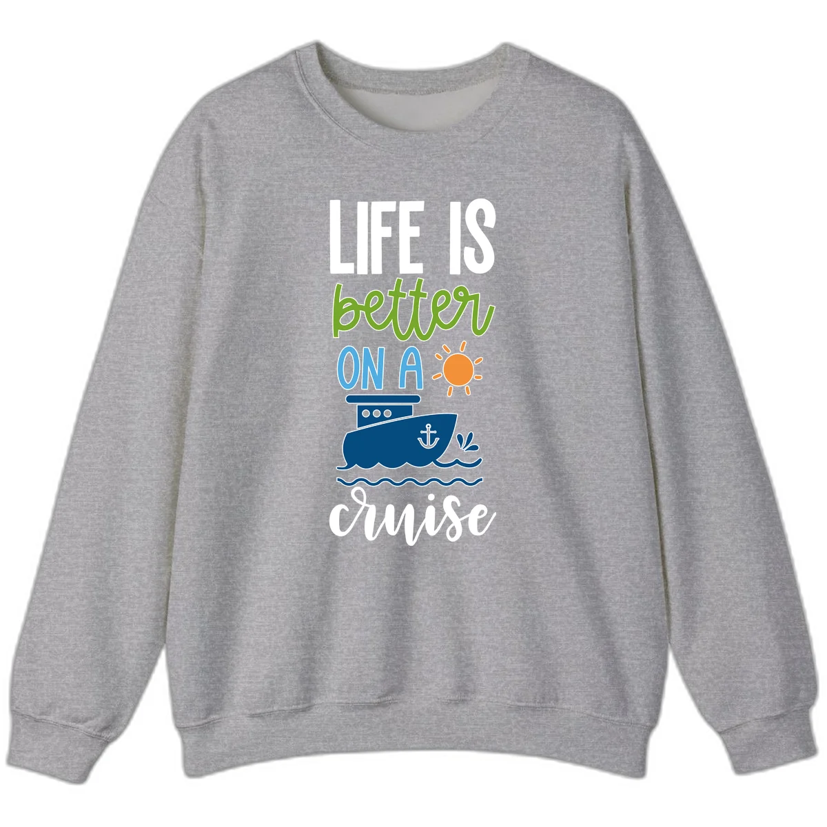Life Is Better On A Cruise Sweatshirt in Sport Grey