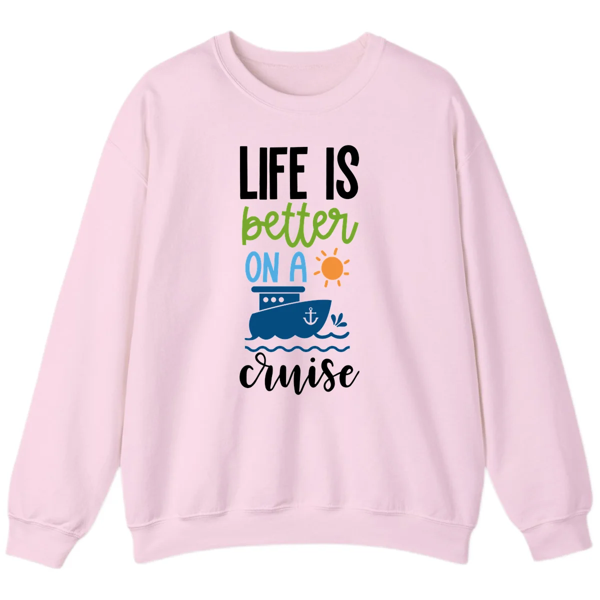 Life Is Better On A Cruise Sweatshirt in Light Pink