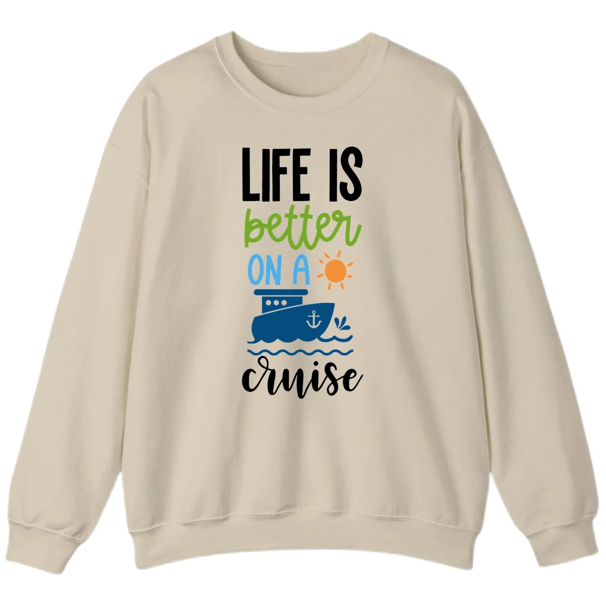 Life Is Better On A Cruise Sweatshirt in Sand