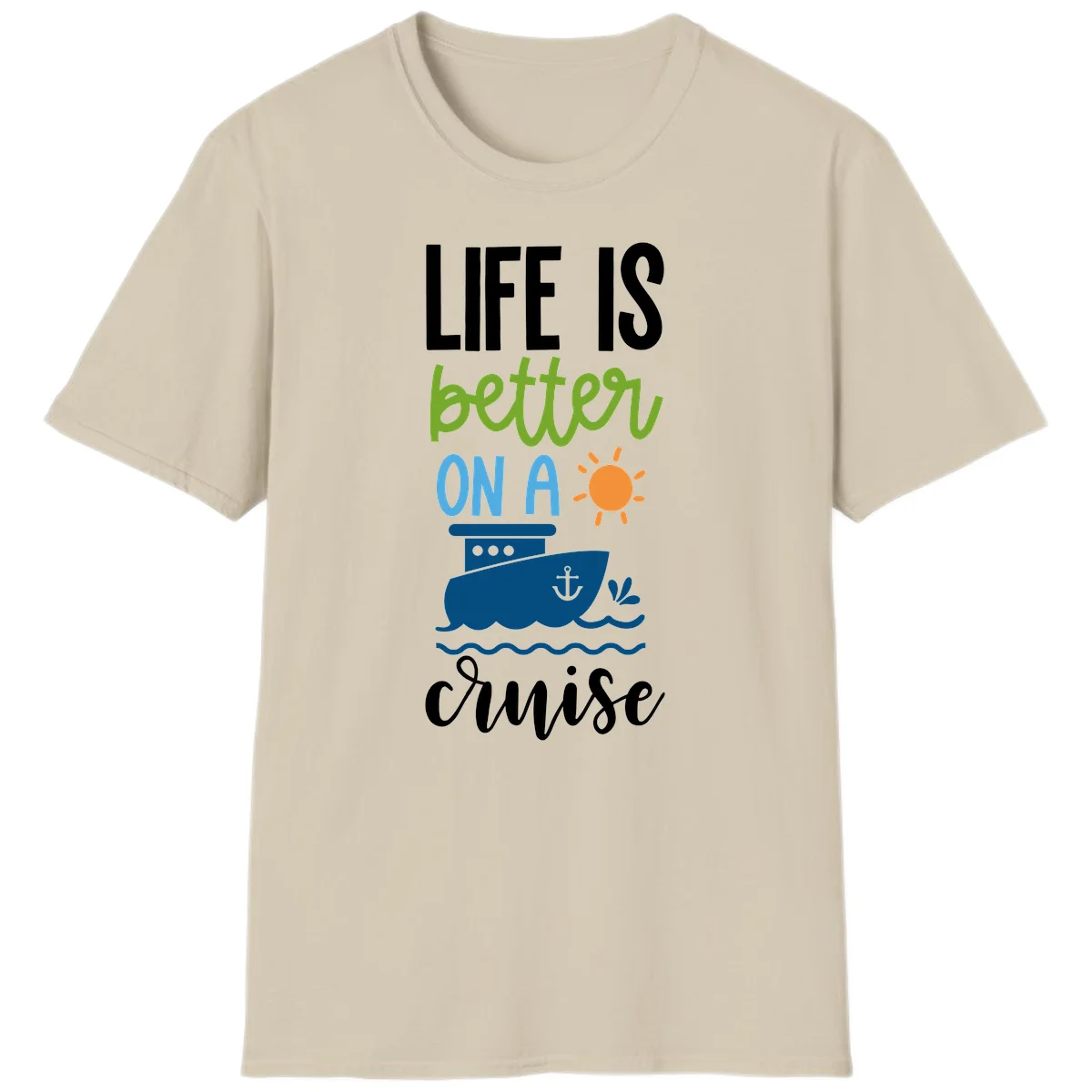 Life Is Better On A Cruise T-Shirt in Sand