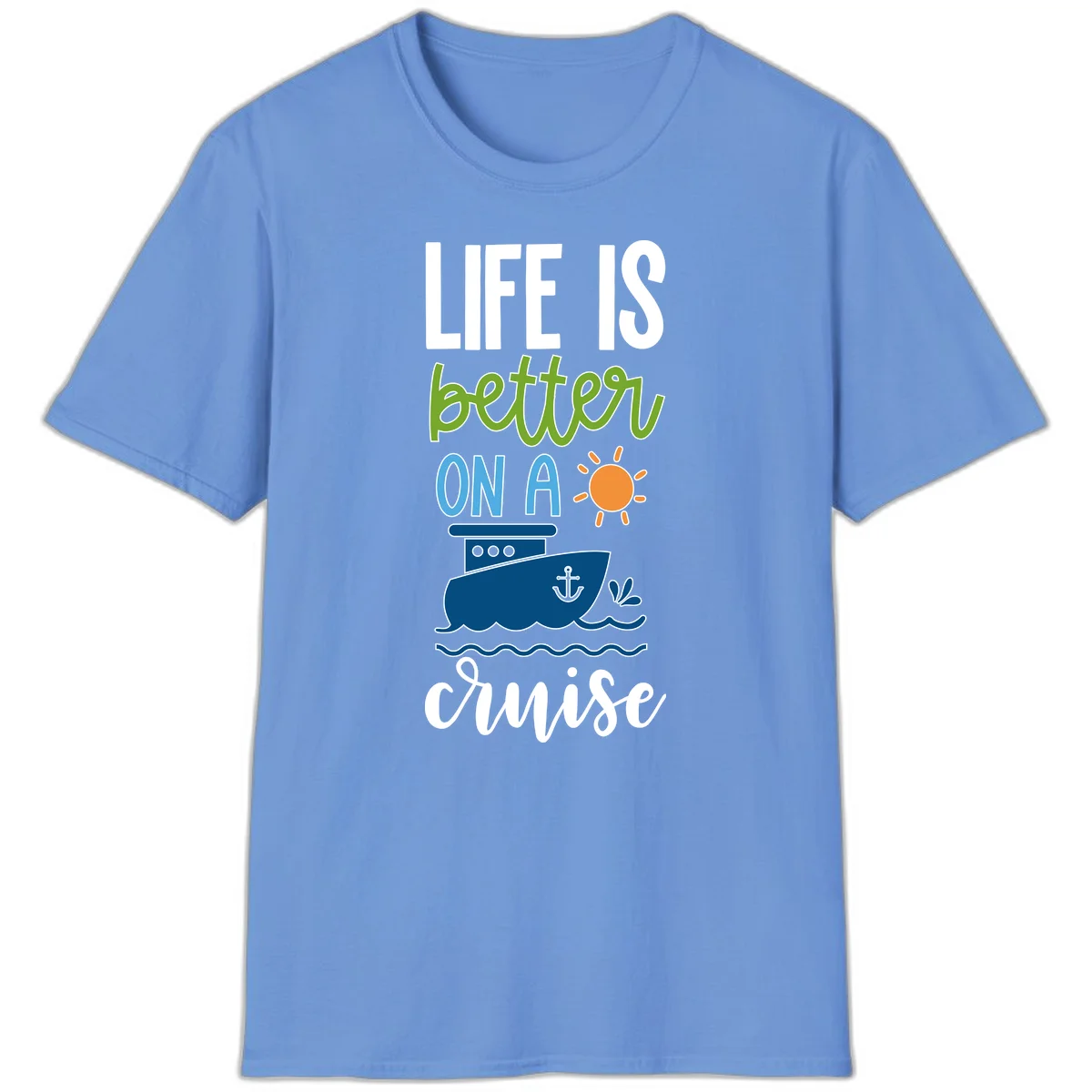 Life Is Better On A Cruise T-Shirt in Carolina Blue